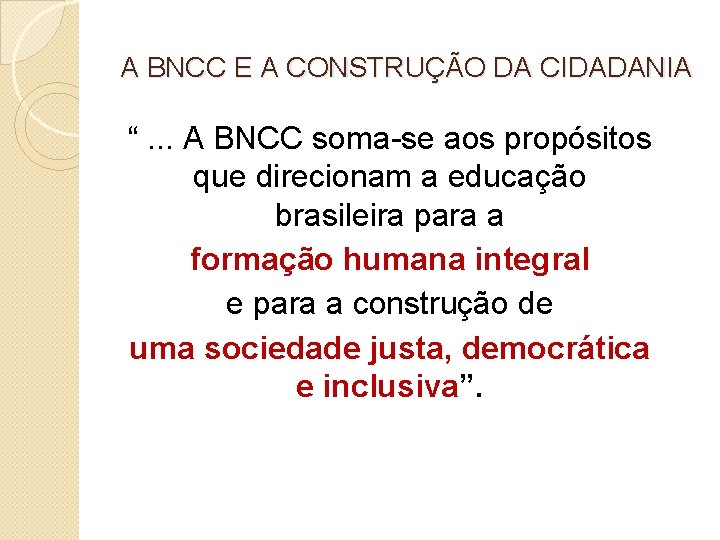 A BNCC E A CONSTRUÇÃO DA CIDADANIA “. . . A BNCC soma-se aos