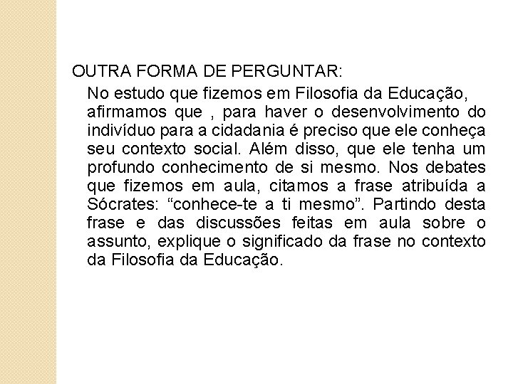 OUTRA FORMA DE PERGUNTAR: No estudo que fizemos em Filosofia da Educação, afirmamos que