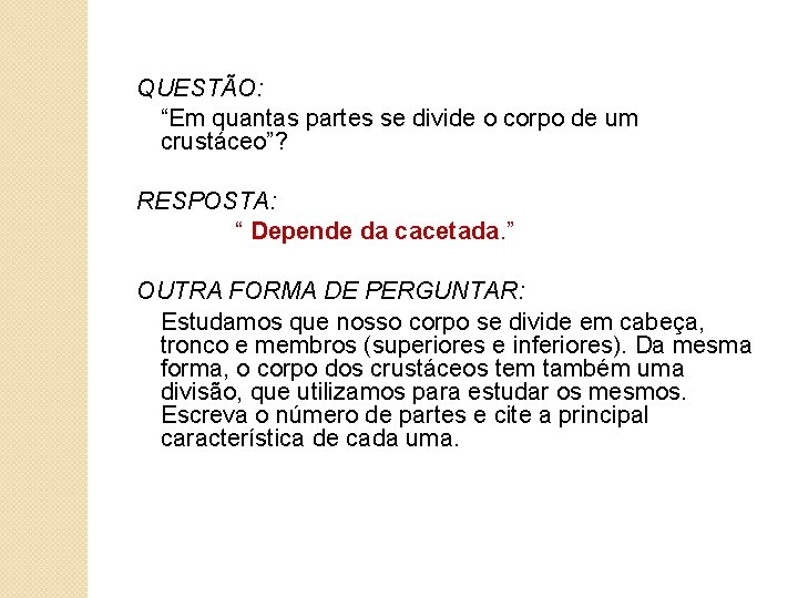 QUESTÃO: “Em quantas partes se divide o corpo de um crustáceo”? RESPOSTA: “ Depende