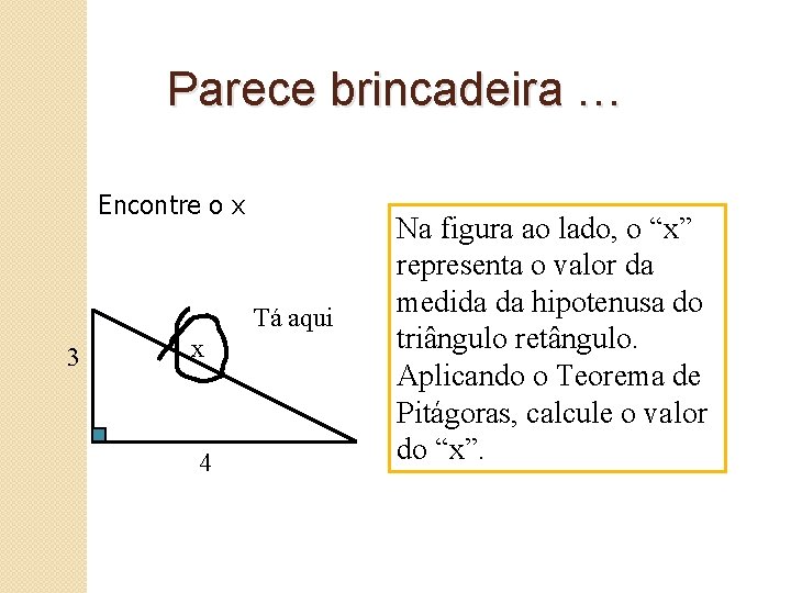 Parece brincadeira … Encontre o x Tá aqui 3 x 4 Na figura ao