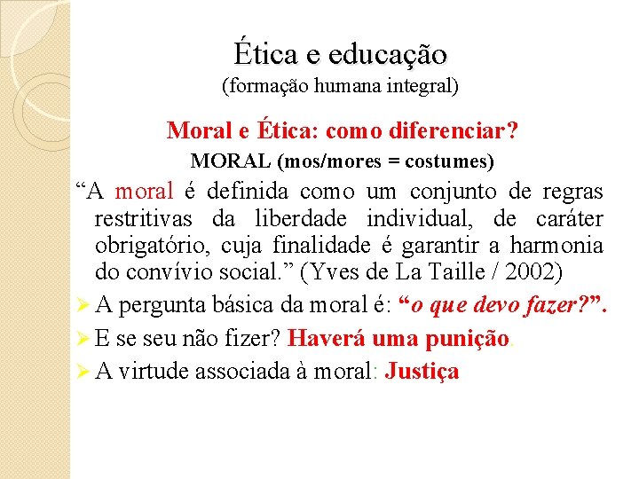 Ética e educação (formação humana integral) Moral e Ética: como diferenciar? MORAL (mos/mores =