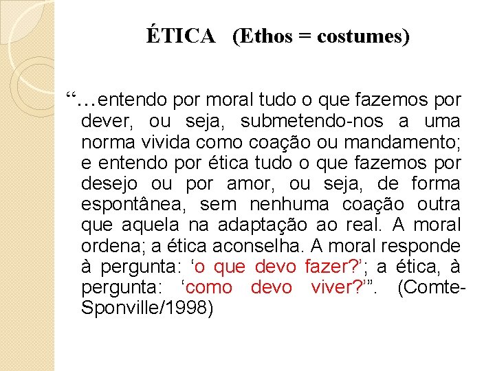 ÉTICA (Ethos = costumes) “…entendo por moral tudo o que fazemos por dever, ou