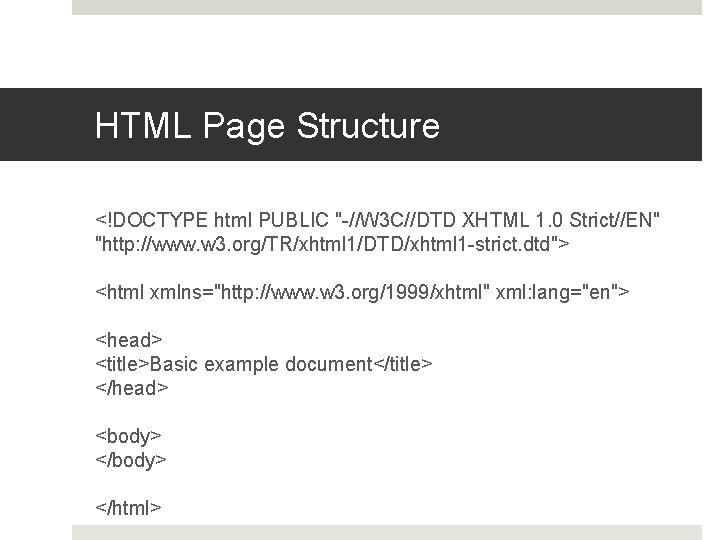 HTML Page Structure <!DOCTYPE html PUBLIC "-//W 3 C//DTD XHTML 1. 0 Strict//EN" "http: