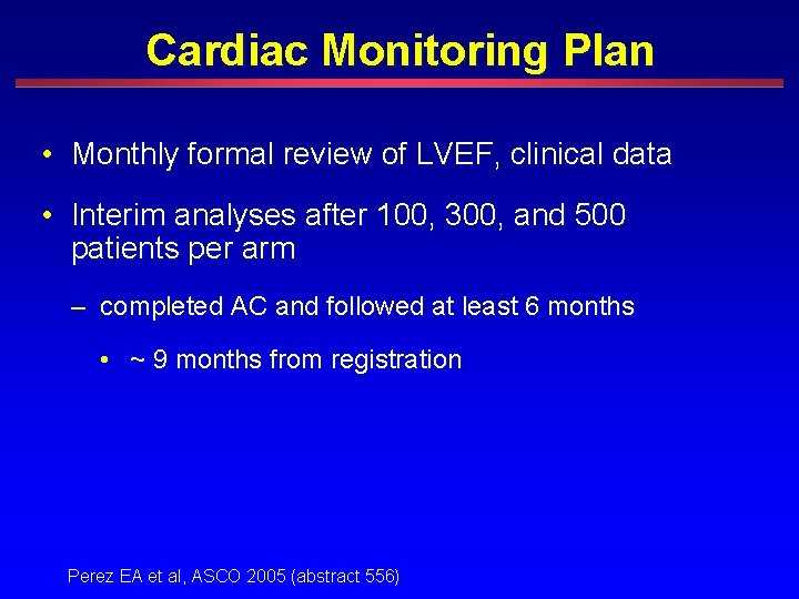 Cardiac Monitoring Plan • Monthly formal review of LVEF, clinical data • Interim analyses