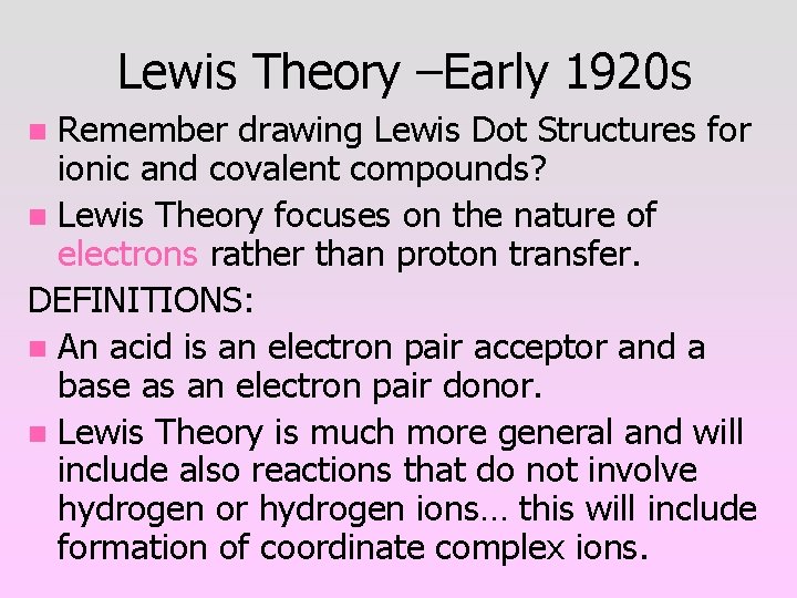 Lewis Theory –Early 1920 s Remember drawing Lewis Dot Structures for ionic and covalent