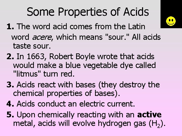 Some Properties of Acids 1. The word acid comes from the Latin word acere,