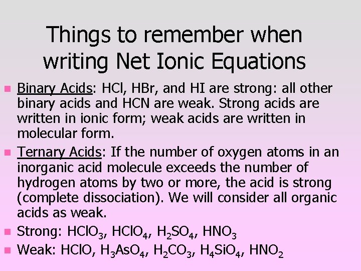 Things to remember when writing Net Ionic Equations n n Binary Acids: HCl, HBr,