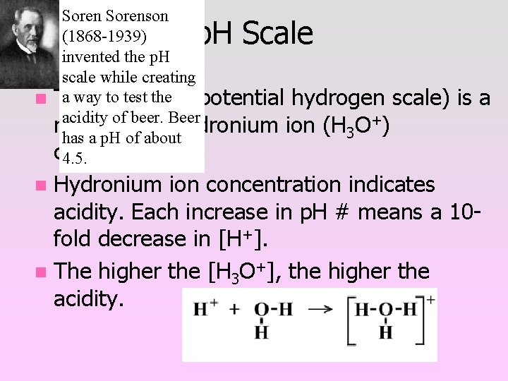 Sorenson (1868 -1939) invented the p. H scale while creating a wayp. H to