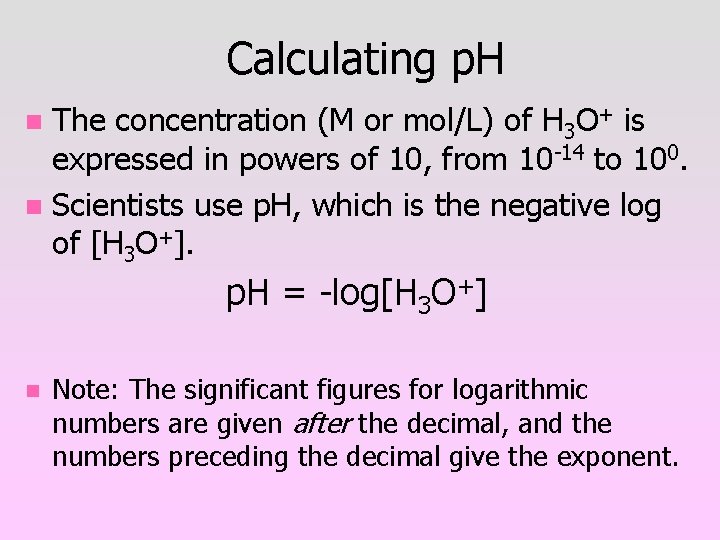 Calculating p. H The concentration (M or mol/L) of H 3 O+ is expressed