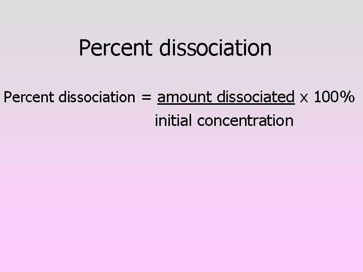 Percent dissociation = amount dissociated x 100% initial concentration 