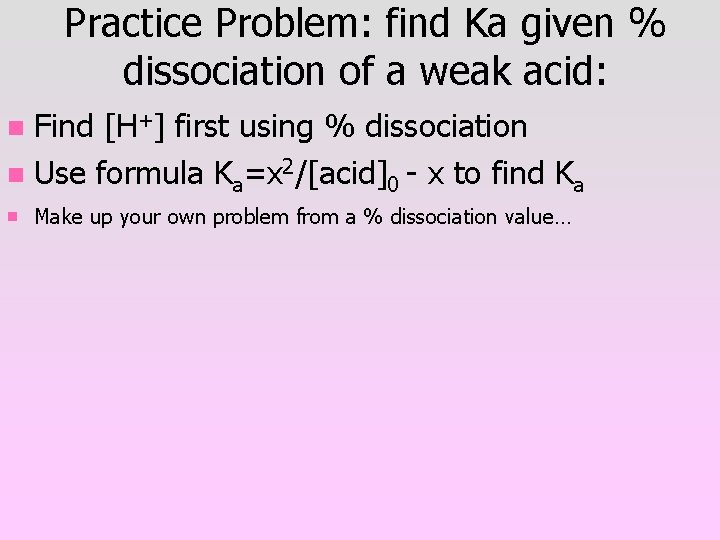 Practice Problem: find Ka given % dissociation of a weak acid: Find [H+] first