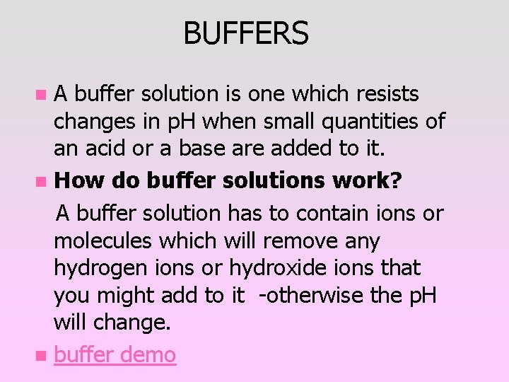 BUFFERS A buffer solution is one which resists changes in p. H when small