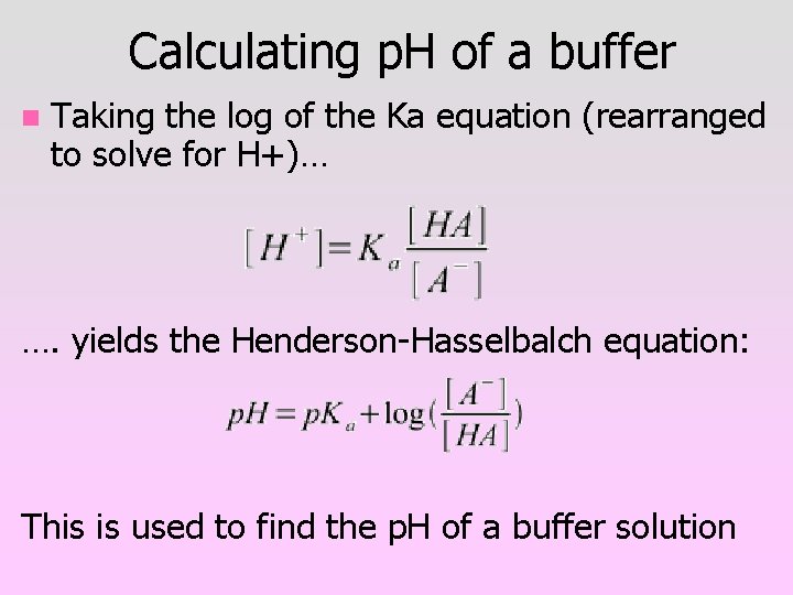 Calculating p. H of a buffer n Taking the log of the Ka equation