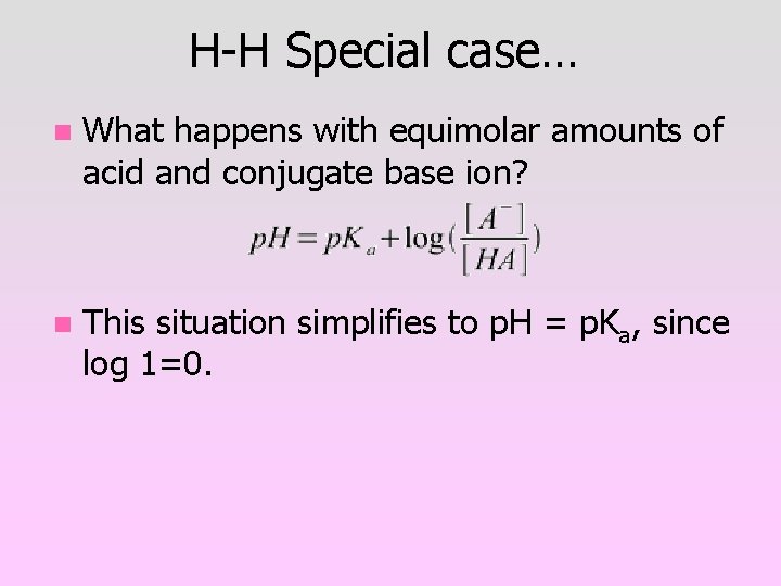 H-H Special case… n What happens with equimolar amounts of acid and conjugate base