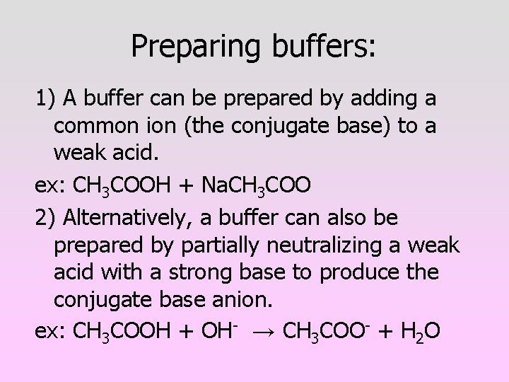 Preparing buffers: 1) A buffer can be prepared by adding a common ion (the