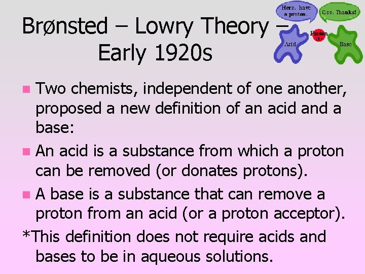 Brønsted – Lowry Theory – Early 1920 s Two chemists, independent of one another,