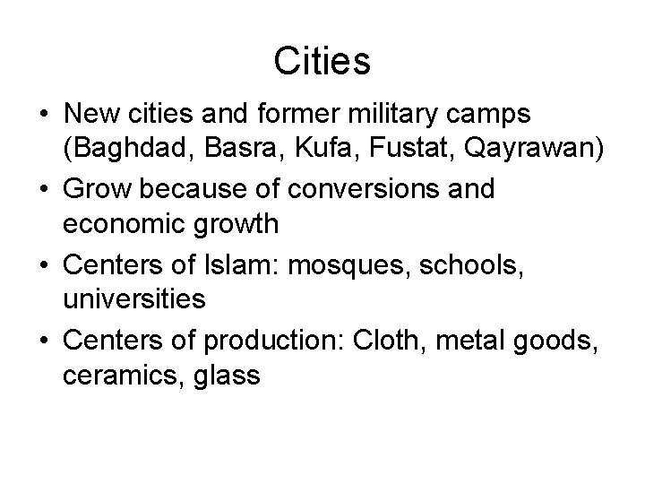 Cities • New cities and former military camps (Baghdad, Basra, Kufa, Fustat, Qayrawan) •