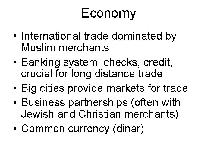 Economy • International trade dominated by Muslim merchants • Banking system, checks, credit, crucial