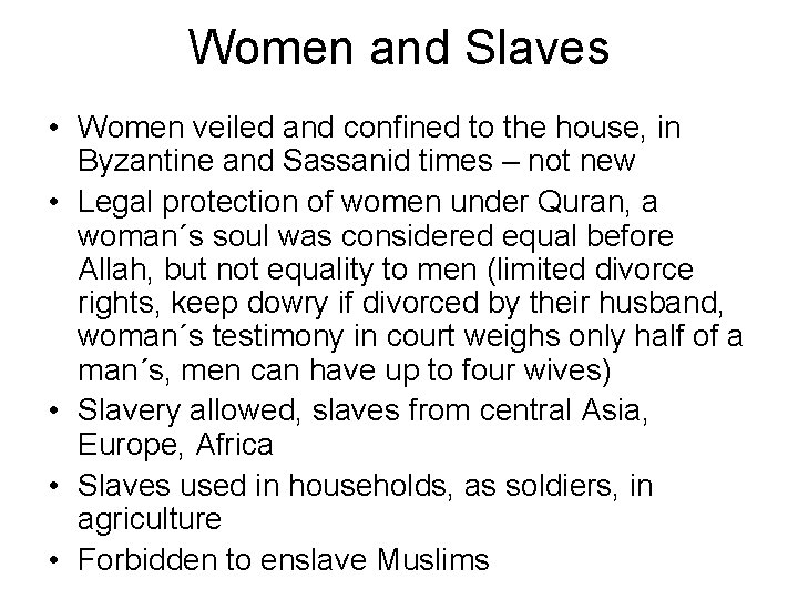 Women and Slaves • Women veiled and confined to the house, in Byzantine and
