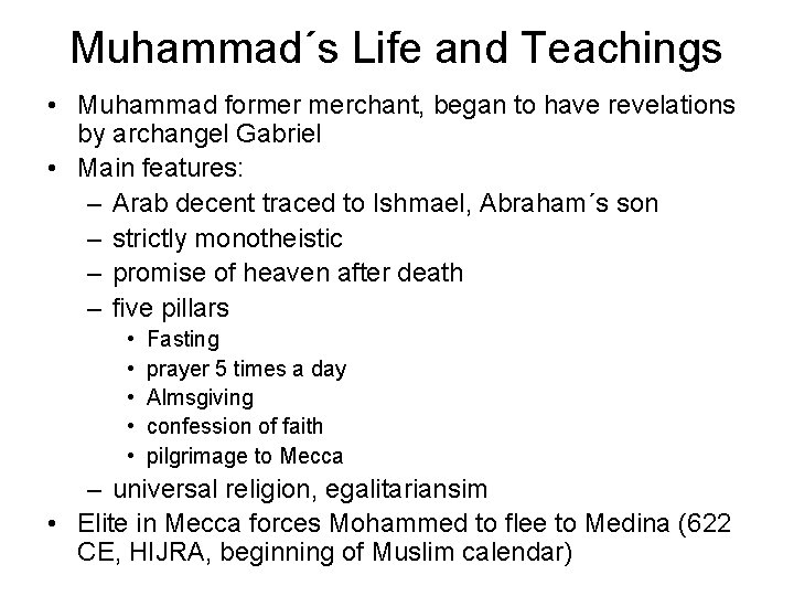 Muhammad´s Life and Teachings • Muhammad former merchant, began to have revelations by archangel