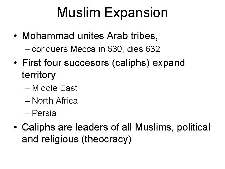 Muslim Expansion • Mohammad unites Arab tribes, – conquers Mecca in 630, dies 632