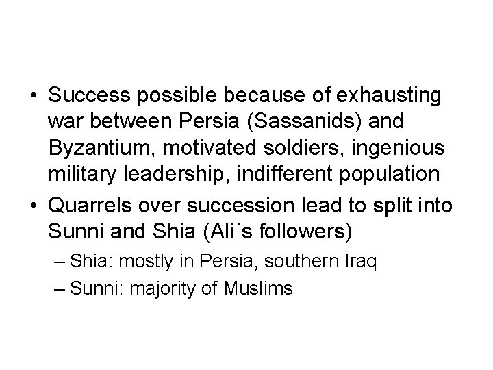  • Success possible because of exhausting war between Persia (Sassanids) and Byzantium, motivated