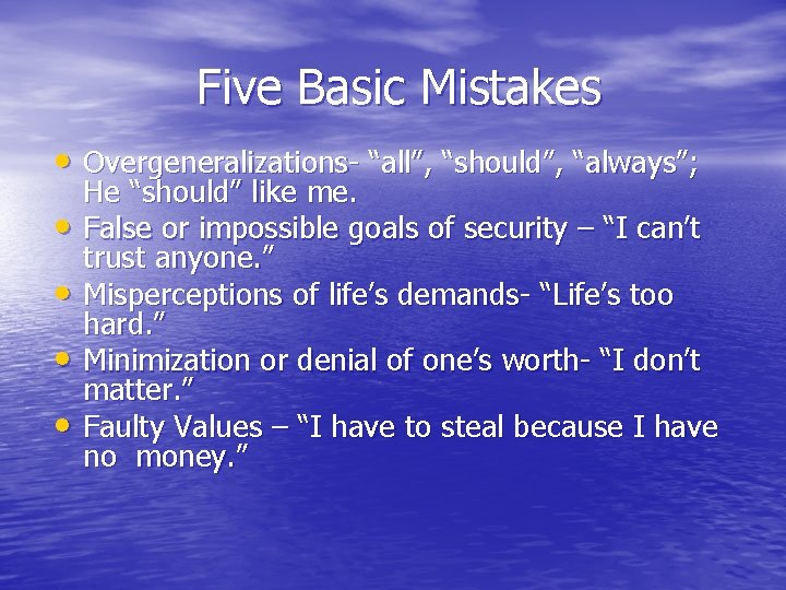 Five Basic Mistakes • Overgeneralizations- “all”, “should”, “always”; • • He “should” like me.