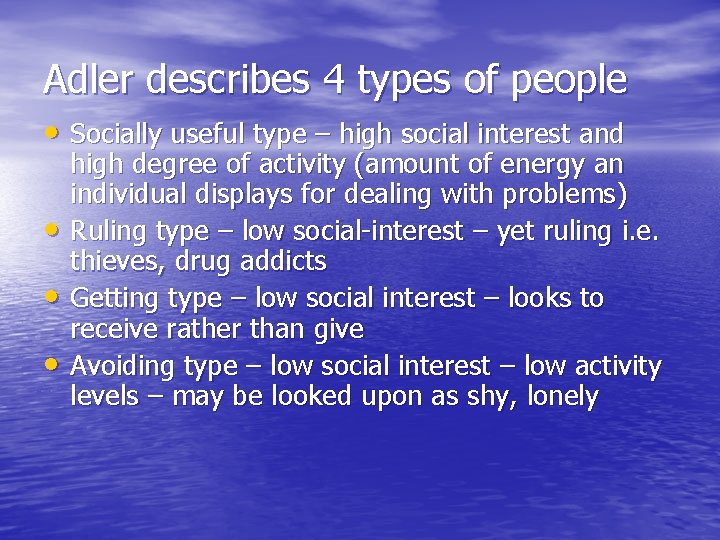 Adler describes 4 types of people • Socially useful type – high social interest