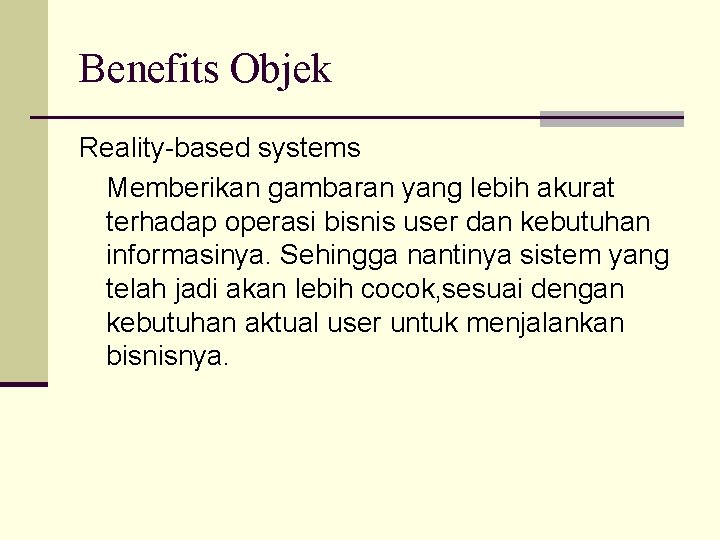 Benefits Objek Reality-based systems Memberikan gambaran yang lebih akurat terhadap operasi bisnis user dan