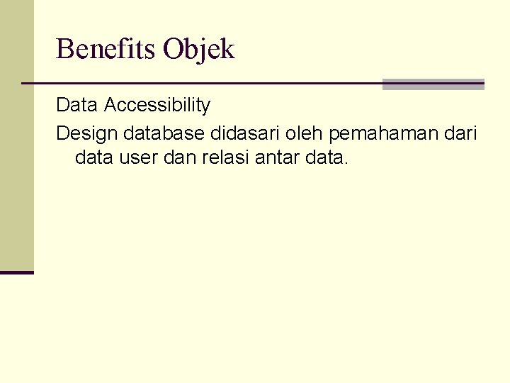 Benefits Objek Data Accessibility Design database didasari oleh pemahaman dari data user dan relasi