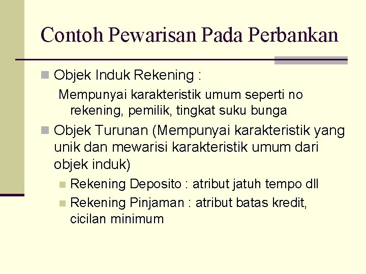 Contoh Pewarisan Pada Perbankan n Objek Induk Rekening : Mempunyai karakteristik umum seperti no