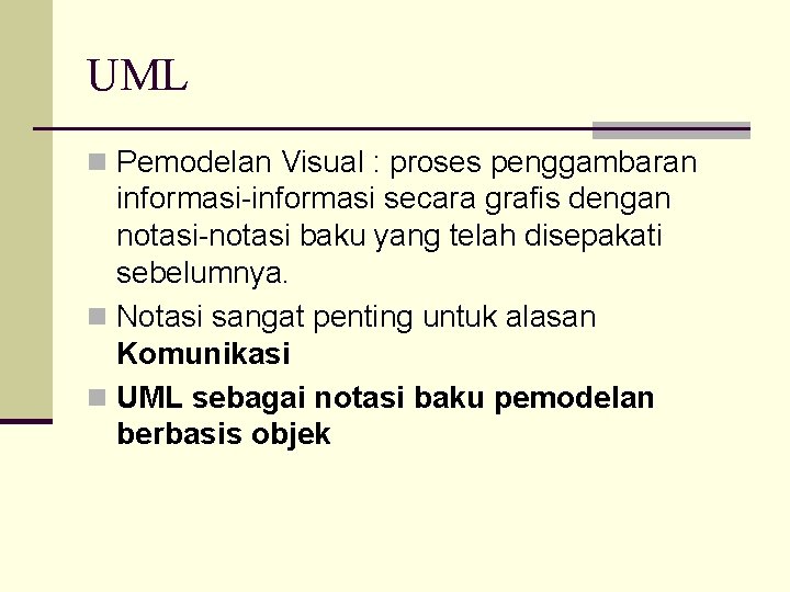 UML n Pemodelan Visual : proses penggambaran informasi-informasi secara grafis dengan notasi-notasi baku yang