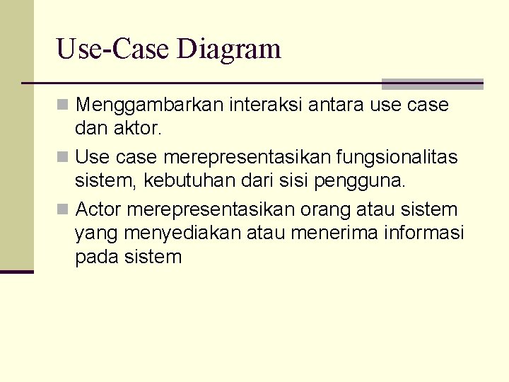 Use-Case Diagram n Menggambarkan interaksi antara use case dan aktor. n Use case merepresentasikan