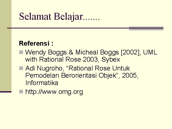 Selamat Belajar. . . . Referensi : n Wendy Boggs & Micheal Boggs [2002],