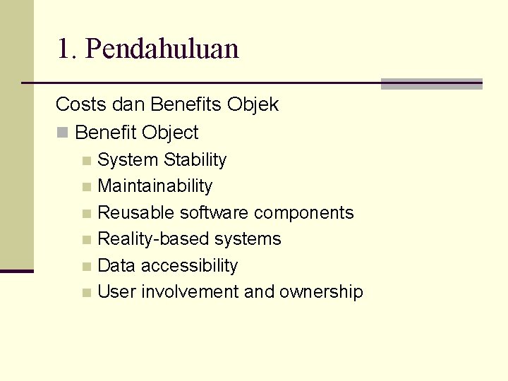 1. Pendahuluan Costs dan Benefits Objek n Benefit Object System Stability n Maintainability n