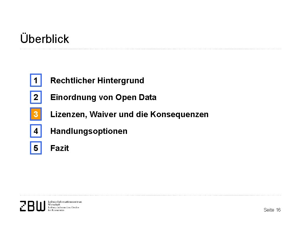 Überblick 1 Rechtlicher Hintergrund 2 Einordnung von Open Data 3 Lizenzen, Waiver und die