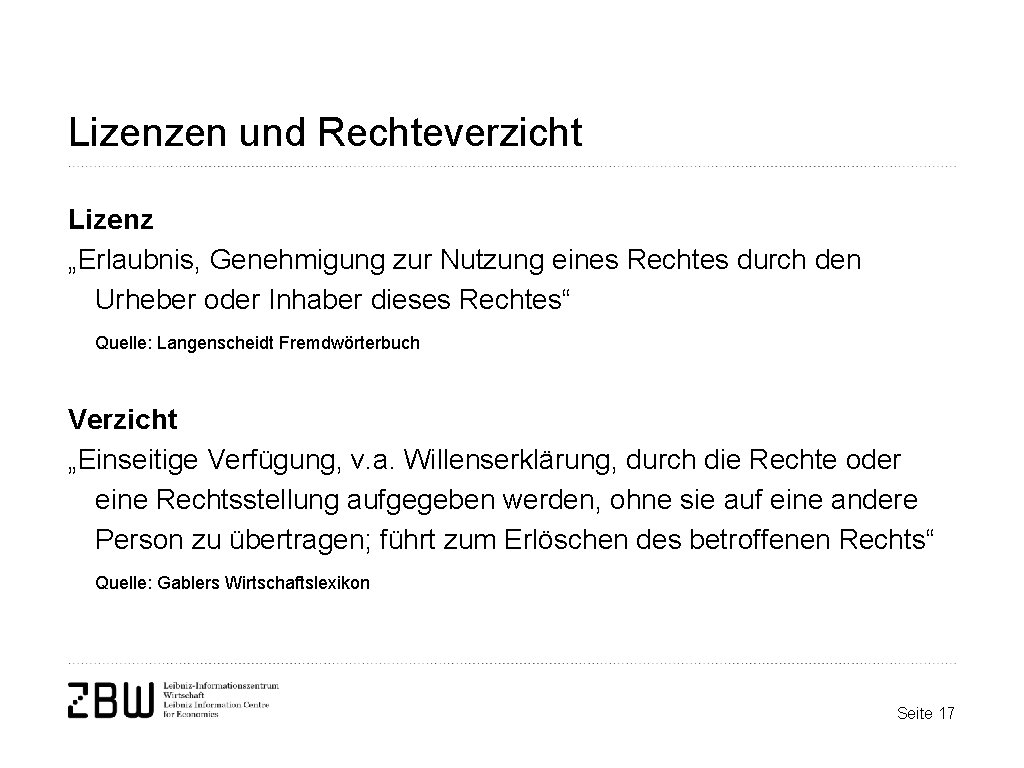 Lizenzen und Rechteverzicht Lizenz „Erlaubnis, Genehmigung zur Nutzung eines Rechtes durch den Urheber oder