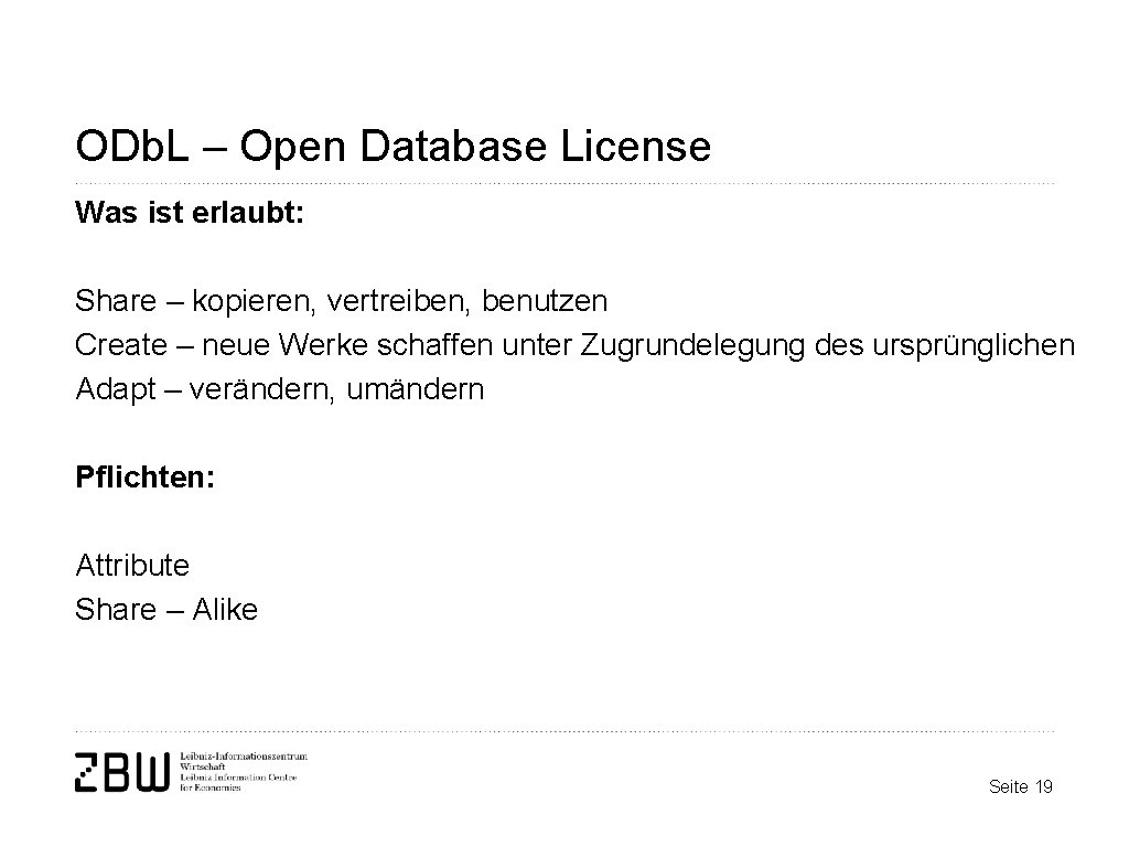 ODb. L – Open Database License Was ist erlaubt: Share – kopieren, vertreiben, benutzen