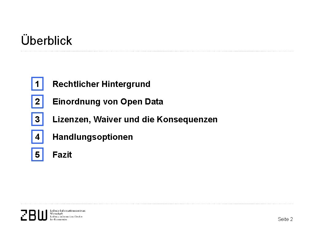 Überblick 1 Rechtlicher Hintergrund 2 Einordnung von Open Data 3 Lizenzen, Waiver und die