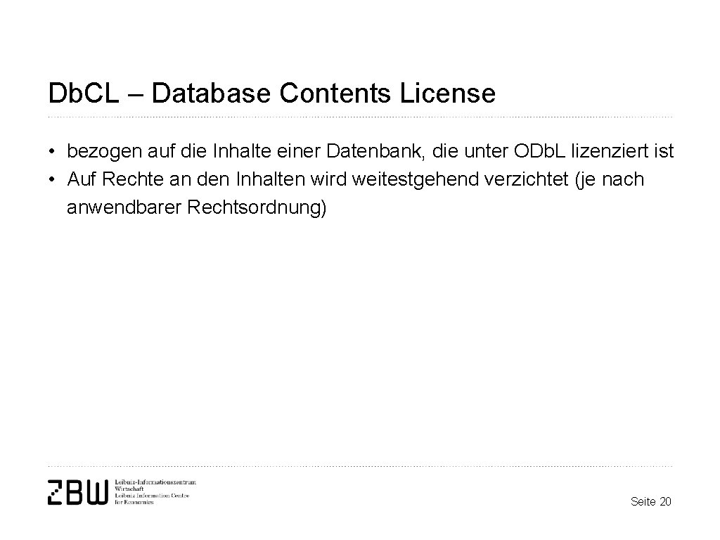 Db. CL – Database Contents License • bezogen auf die Inhalte einer Datenbank, die