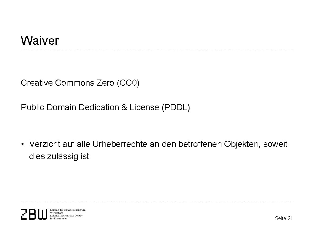 Waiver Creative Commons Zero (CC 0) Public Domain Dedication & License (PDDL) • Verzicht