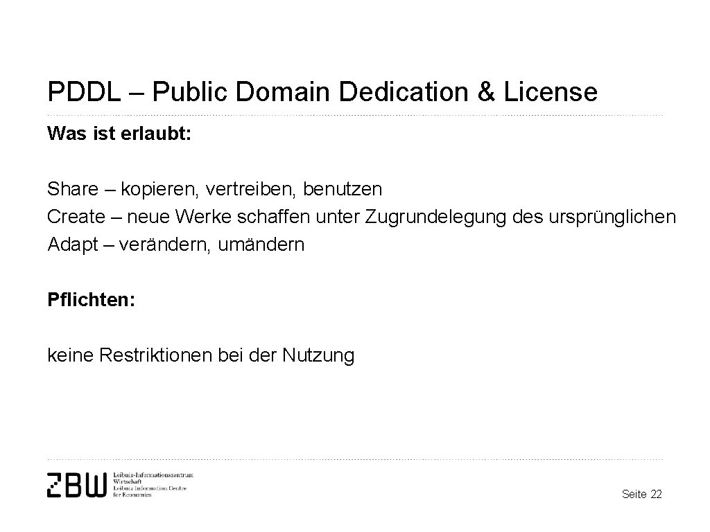 PDDL – Public Domain Dedication & License Was ist erlaubt: Share – kopieren, vertreiben,