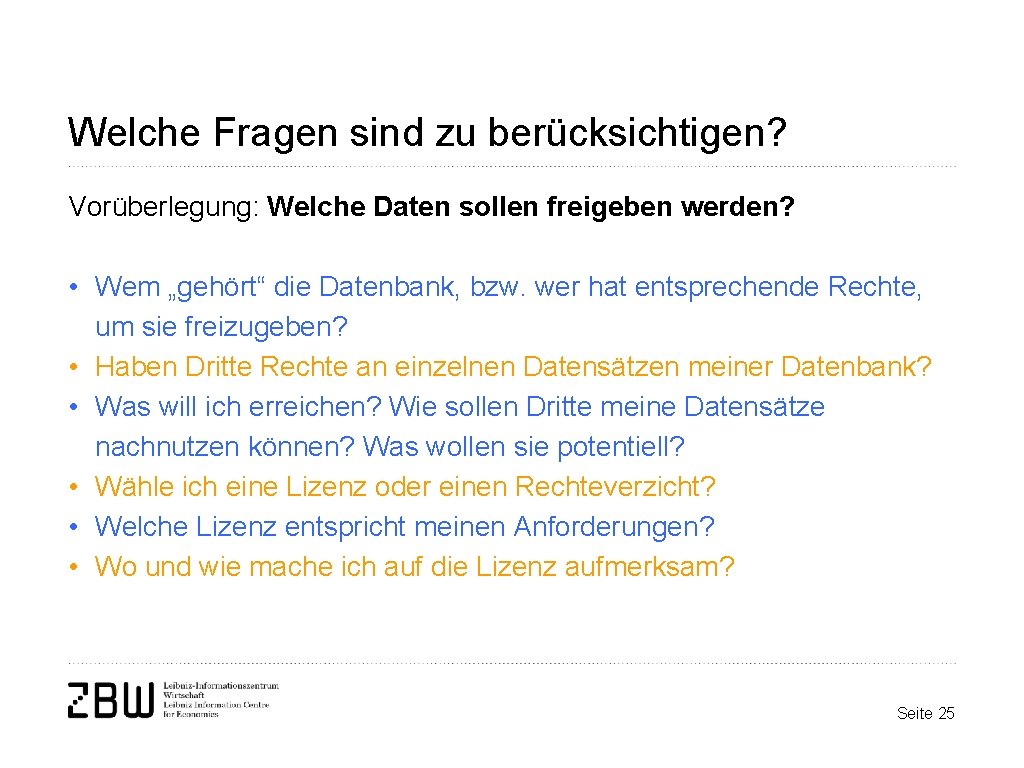 Welche Fragen sind zu berücksichtigen? Vorüberlegung: Welche Daten sollen freigeben werden? • Wem „gehört“