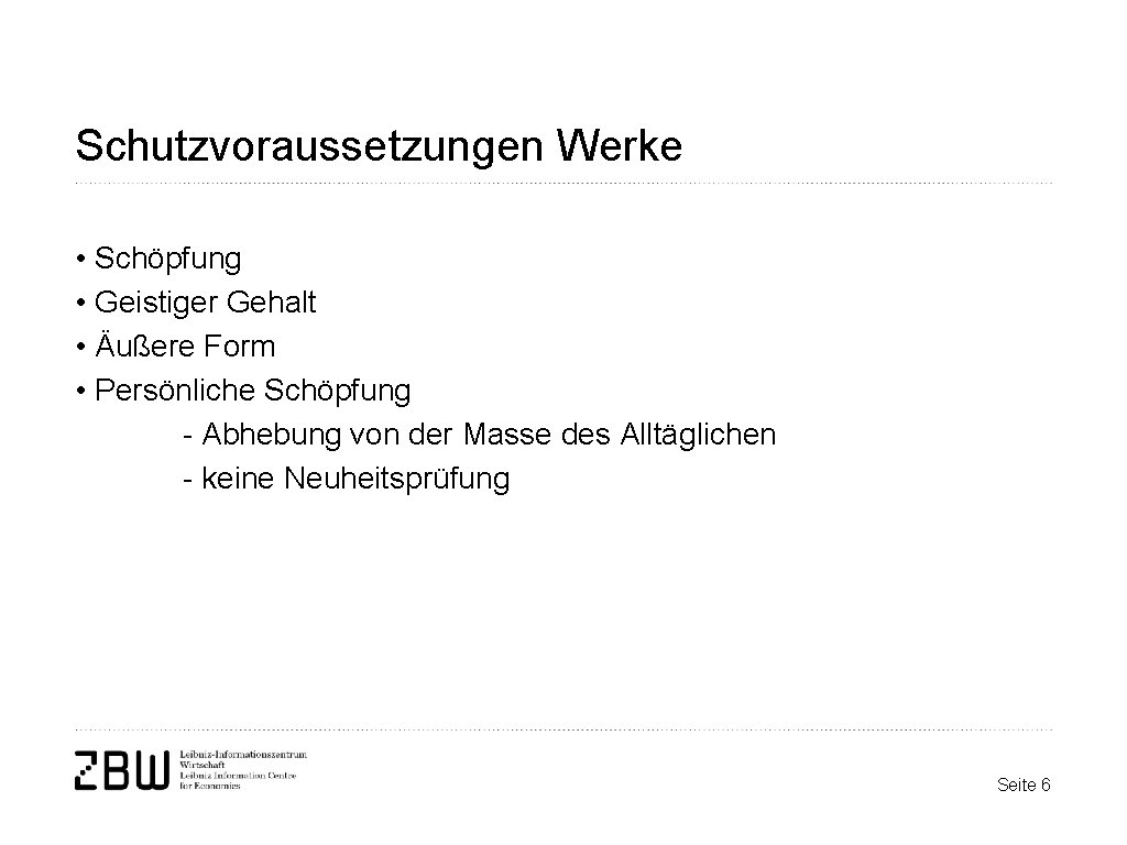 Schutzvoraussetzungen Werke • Schöpfung • Geistiger Gehalt • Äußere Form • Persönliche Schöpfung -
