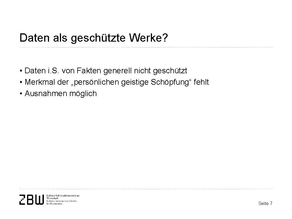 Daten als geschützte Werke? • Daten i. S. von Fakten generell nicht geschützt •