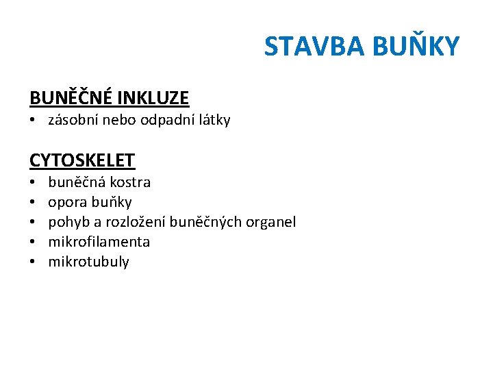 STAVBA BUŇKY BUNĚČNÉ INKLUZE • zásobní nebo odpadní látky CYTOSKELET • • • buněčná