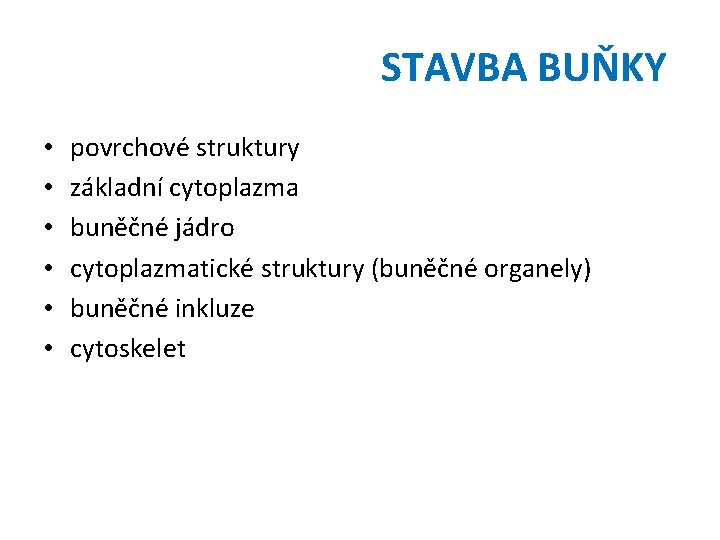 STAVBA BUŇKY • • • povrchové struktury základní cytoplazma buněčné jádro cytoplazmatické struktury (buněčné