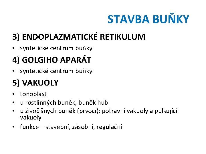 STAVBA BUŇKY 3) ENDOPLAZMATICKÉ RETIKULUM • syntetické centrum buňky 4) GOLGIHO APARÁT • syntetické