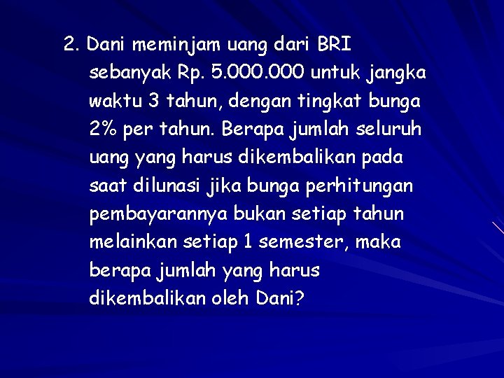 2. Dani meminjam uang dari BRI sebanyak Rp. 5. 000 untuk jangka waktu 3