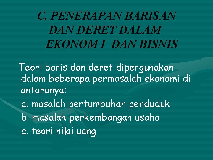 C. PENERAPAN BARISAN DERET DALAM EKONOM I DAN BISNIS Teori baris dan deret dipergunakan